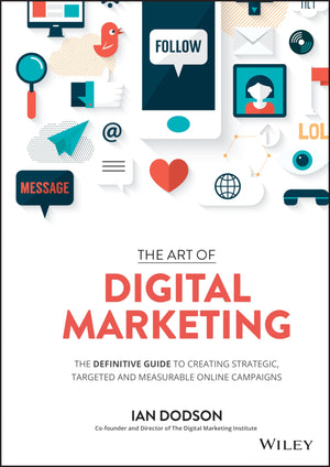 The Art of Digital Marketing: The Definitive Guide to Creating Strategic, Targeted, and Measurable Online Campaigns,New
