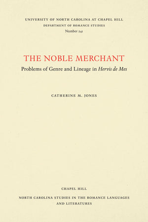 The Noble Merchant: Problems of Genre and Lineage in Hervis de Mes (North Carolina Studies in the Romance Languages and Literatu,Used