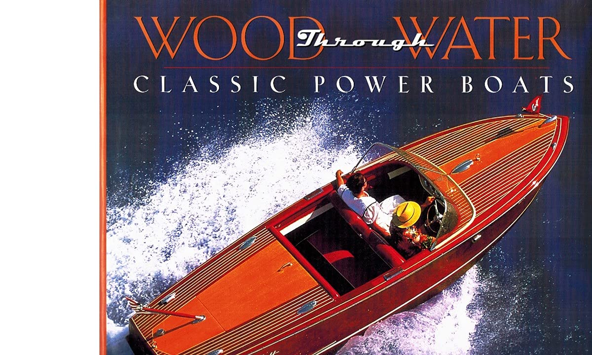 Wood Through Water: Classic Power Boats