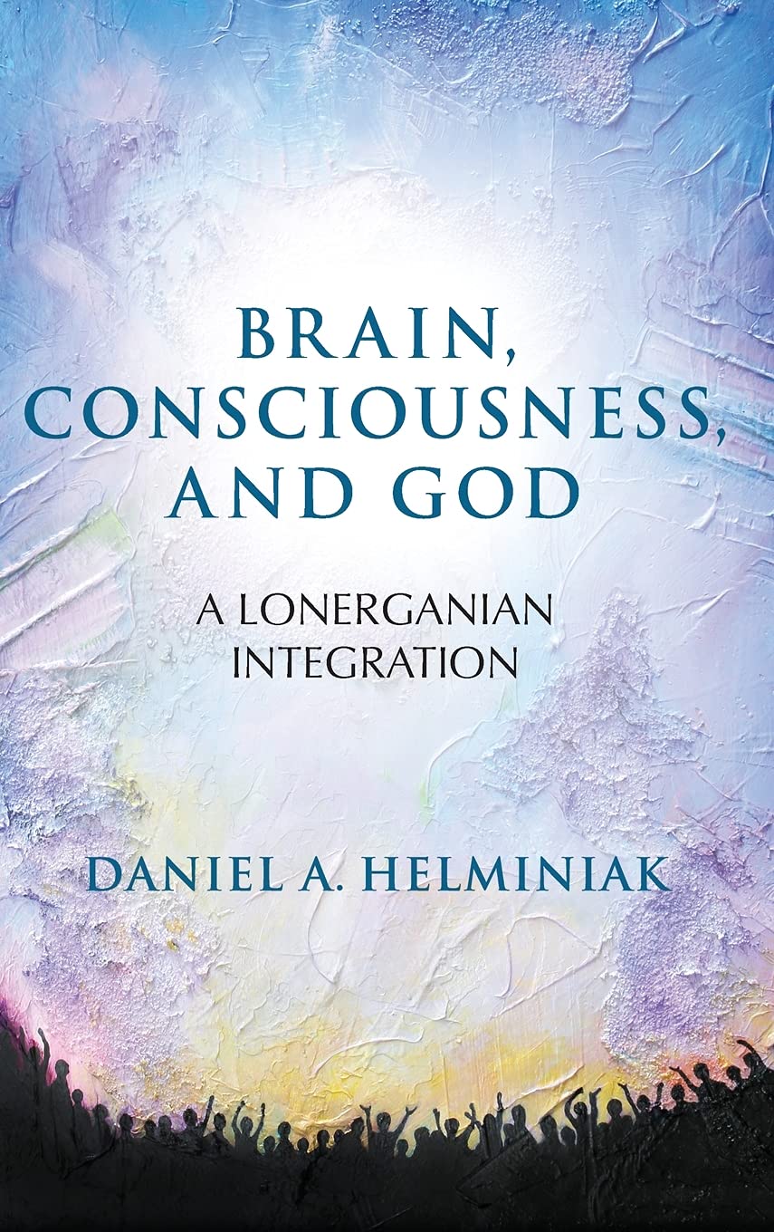 Brain, Consciousness, and God: A Lonerganian Integration,Used