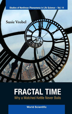 FRACTAL TIME: WHY A WATCHED KETTLE NEVER BOILS (Studies of Nonlinear Phenomena in Life Science),Used