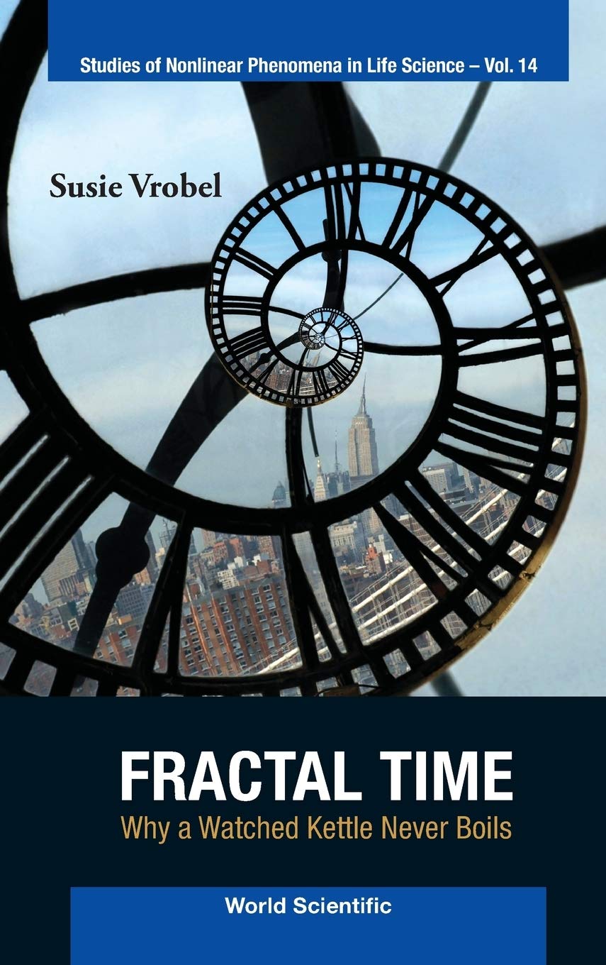 FRACTAL TIME: WHY A WATCHED KETTLE NEVER BOILS (Studies of Nonlinear Phenomena in Life Science),Used