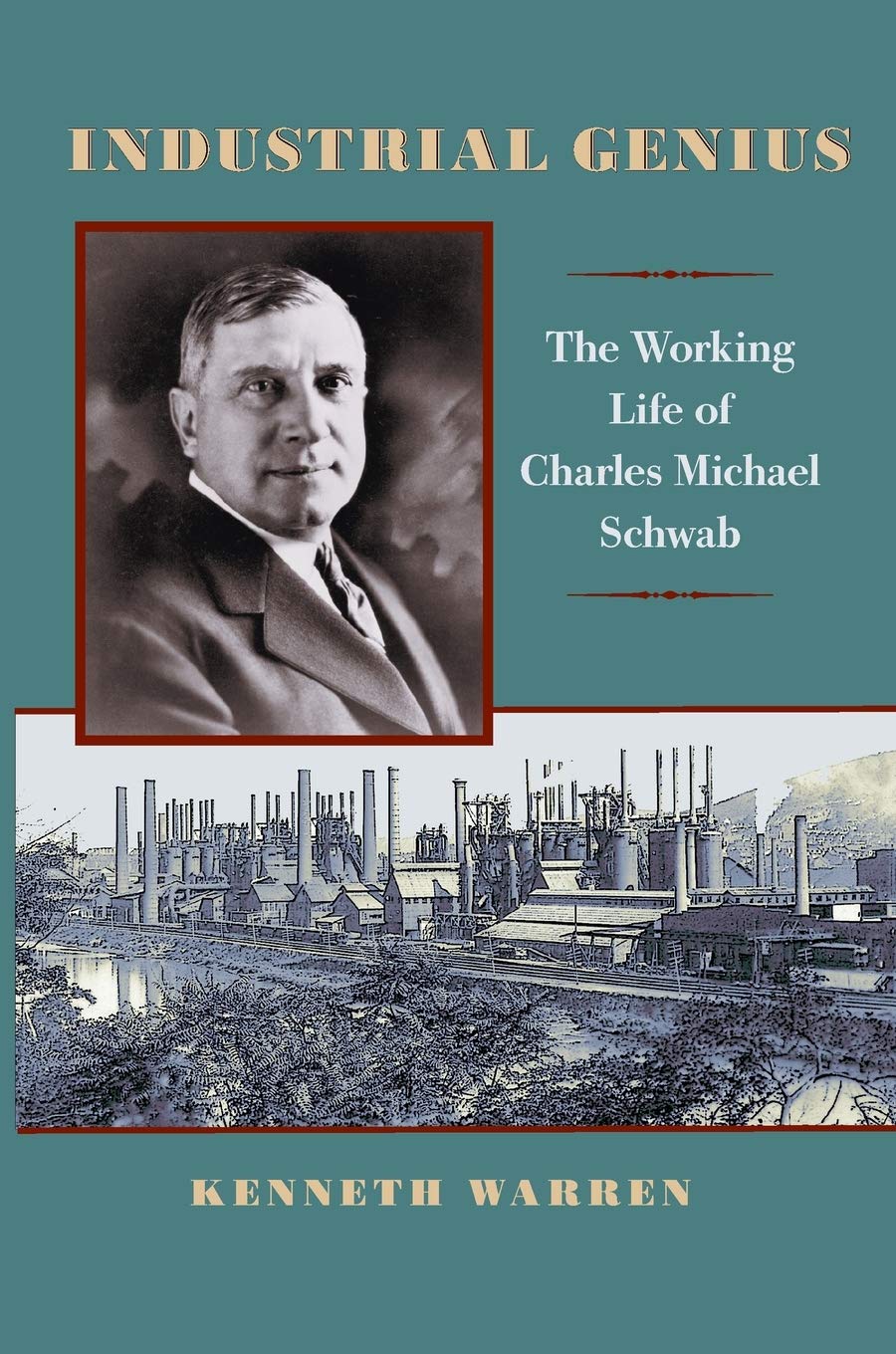 Industrial Genius: The Working Life Of Charles Michael Schwab
