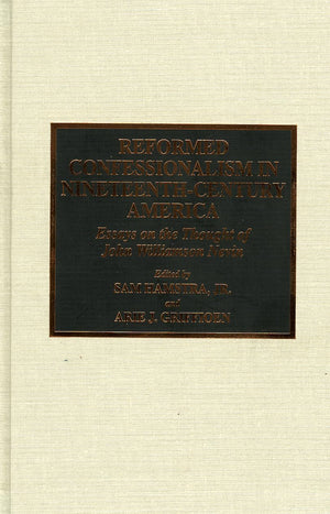 Reformed Confessionalism In Nineteenth Century America,Used