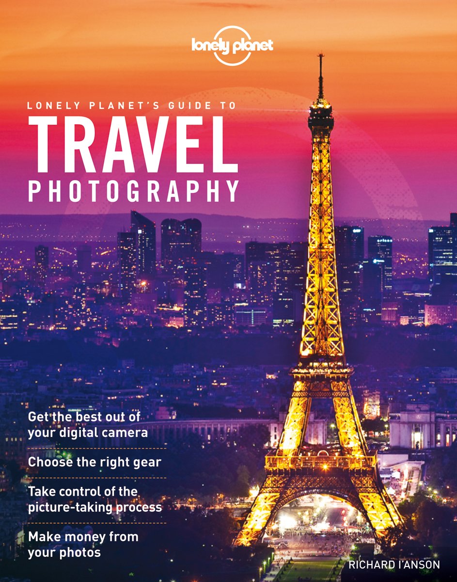 Lonely Planet's Guide to Travel Photography (Lonely Planet Guides),New