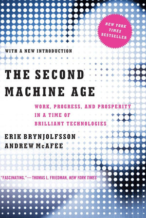 The Second Machine Age: Work, Progress, and Prosperity in a Time of Brilliant Technologies,New