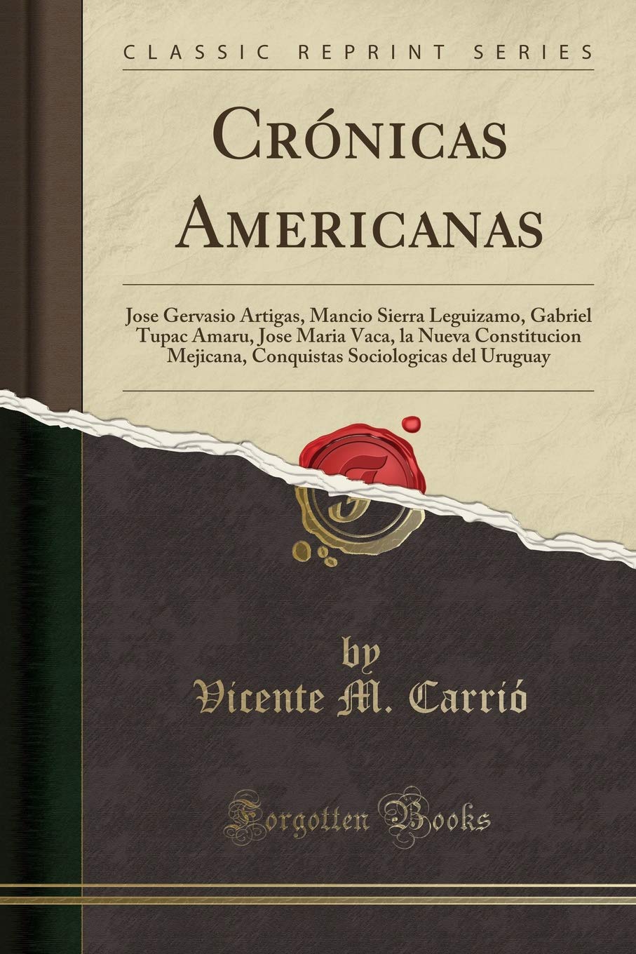 Crnicas Americanas: Jose Gervasio Artigas, Mancio Sierra Leguizamo, Gabriel Tupac Amaru, Jose Maria Vaca, la Nueva Constitucio,Used