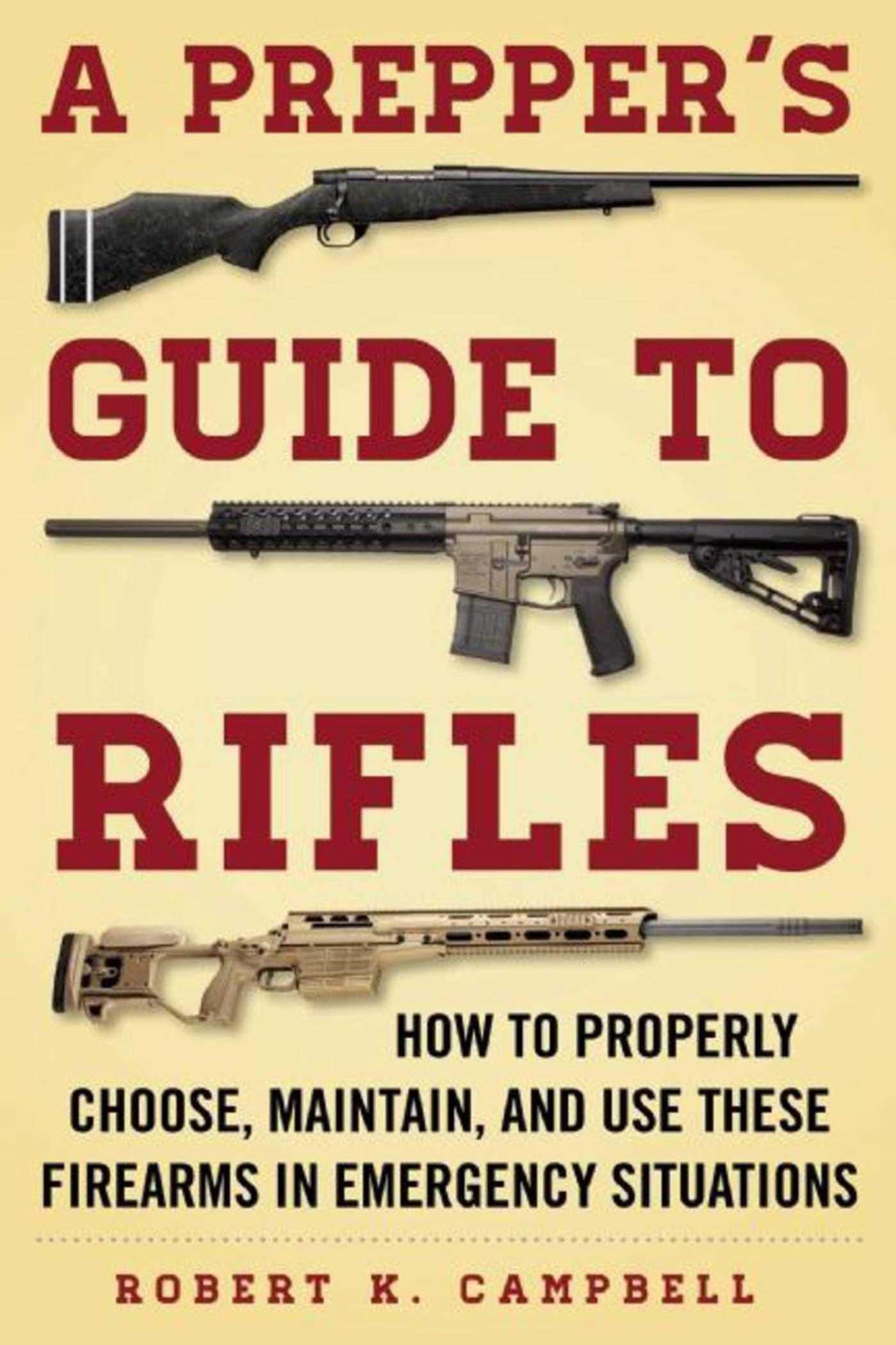 A Prepper's Guide to Rifles: How to Properly Choose, Maintain, and Use These Firearms in Emergency Situations,Used