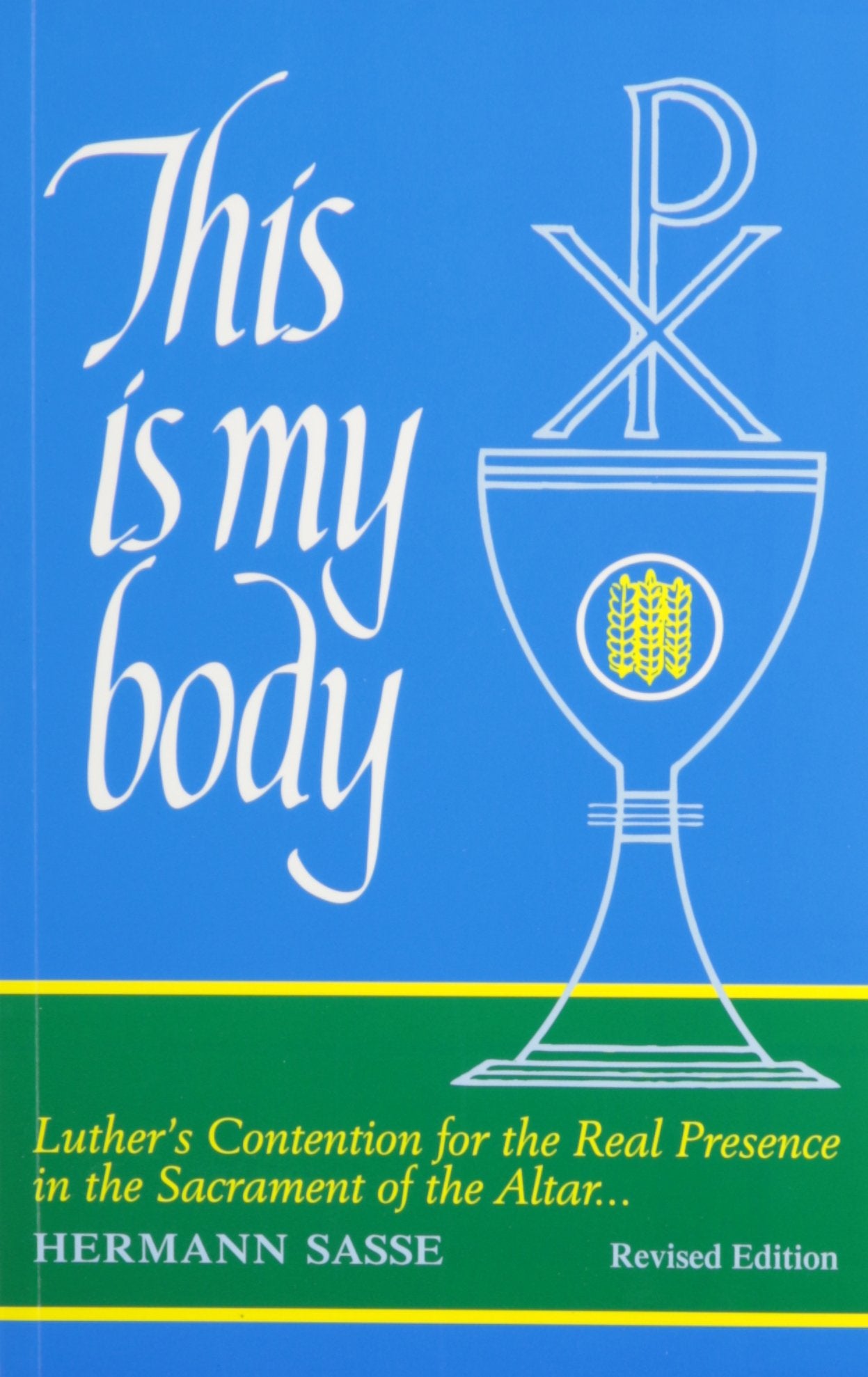 This Is My Body: Luther's Contention for the Real Presence in the Sacrament of the Altar,Used