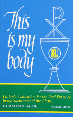 This Is My Body: Luther's Contention for the Real Presence in the Sacrament of the Altar,Used