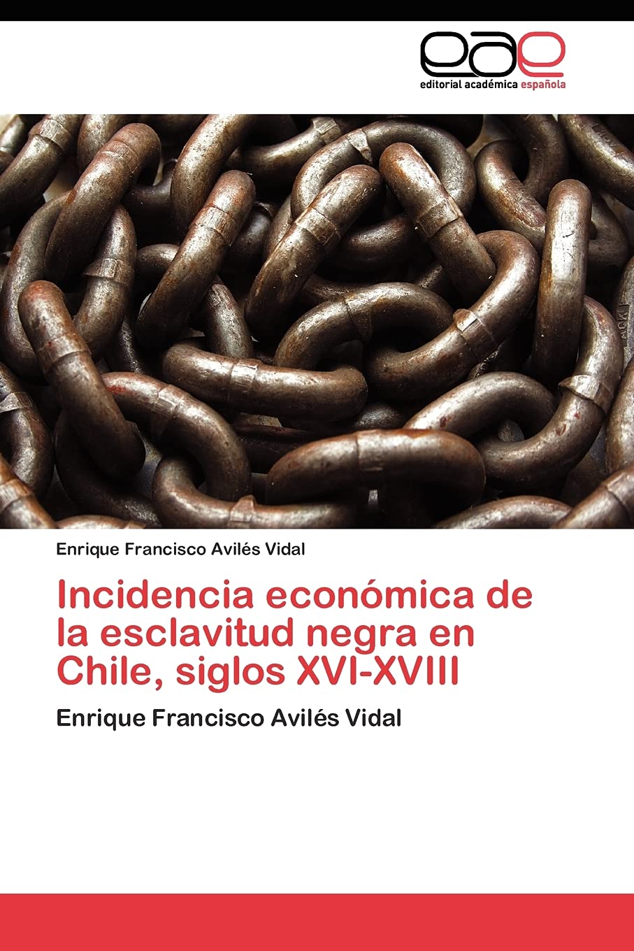 Incidencia econmica de la esclavitud negra en Chile, siglos XVIXVIII: Enrique Francisco Avils Vidal (Spanish Edition),Used