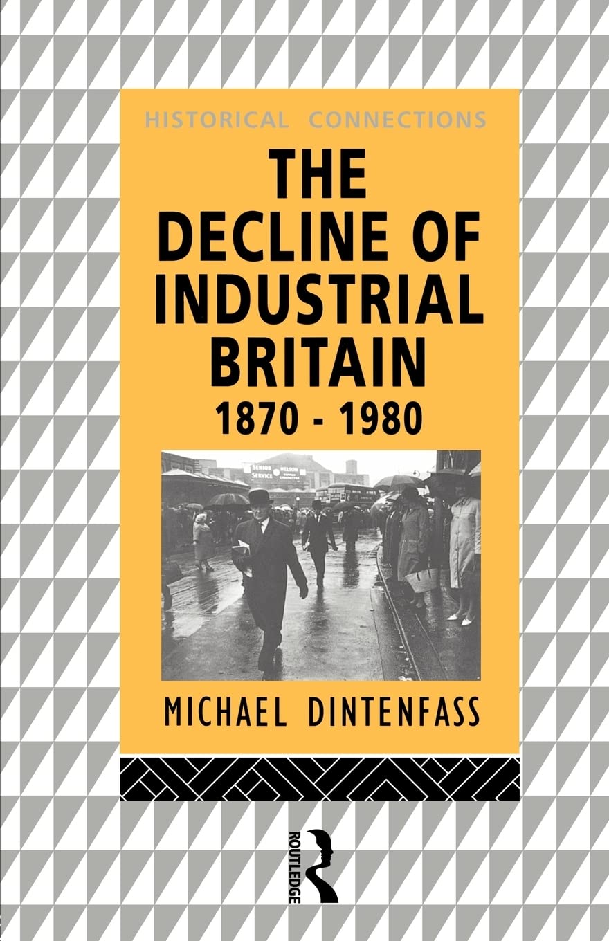The Decline of Industrial Britain: 18701980 (Historical Connections),New