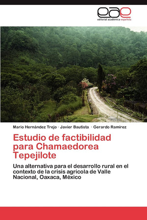 Estudio de factibilidad para Chamaedorea Tepejilote: Una alternativa para el desarrollo rural en el contexto de la crisis agrc,Used