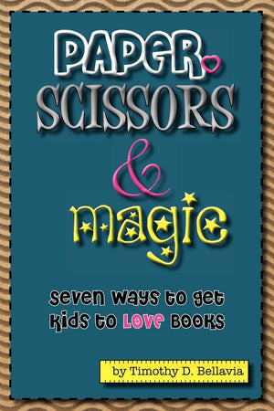 Paper, Scissors & Magic: Seven Ways To Get Your Kids To Love Books,Used