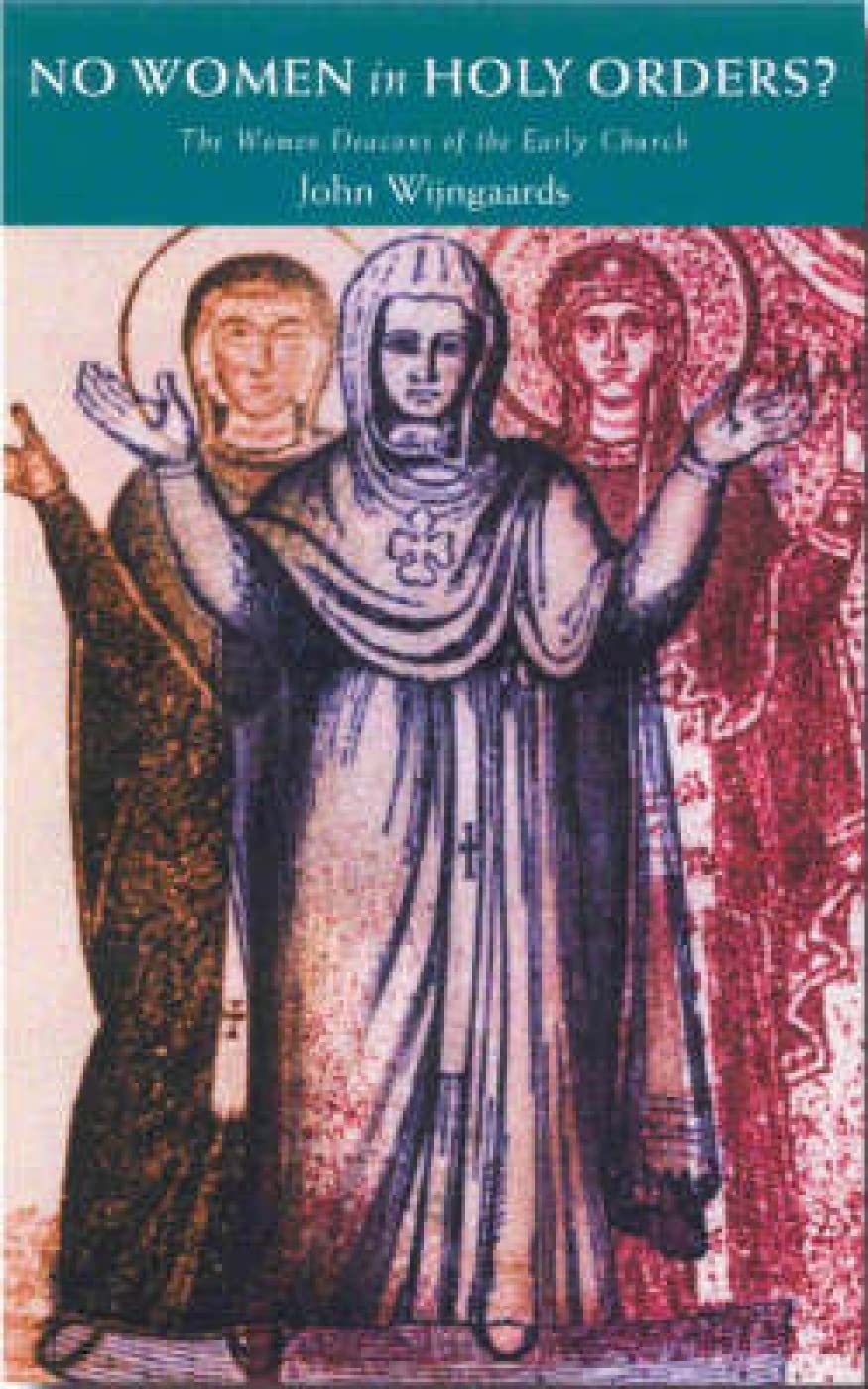 No Women in Holy Orders?: The Women Deacons of the Early Church,Used