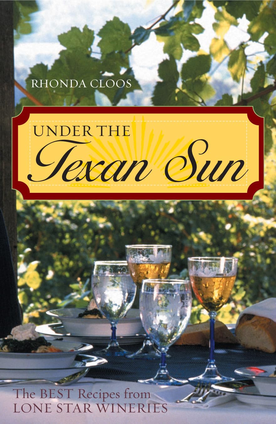 Under the Texan Sun: The Best Recipes from Lone Star Wineries,Used