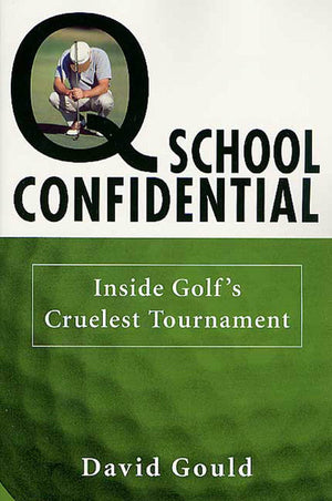 Q School Confidential: Inside Golf'S Cruelest Tournament,New
