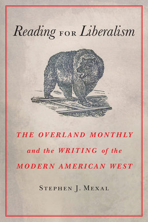Reading for Liberalism: The Overland Monthly and the Writing of the Modern American West,Used