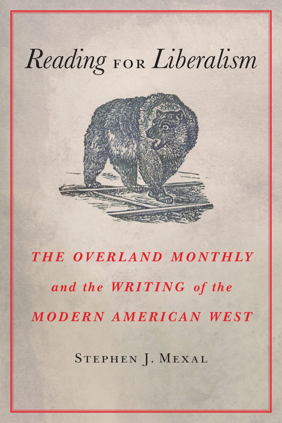 Reading for Liberalism: The Overland Monthly and the Writing of the Modern American West,Used