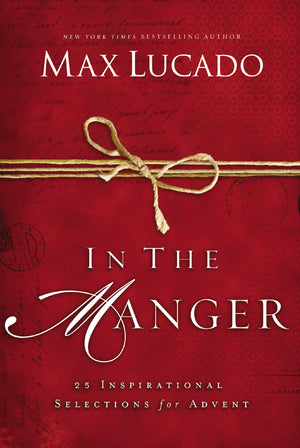 In the Manger: 25 Inspirational Selections for Advent (A 25Day Christmas Devotional),New