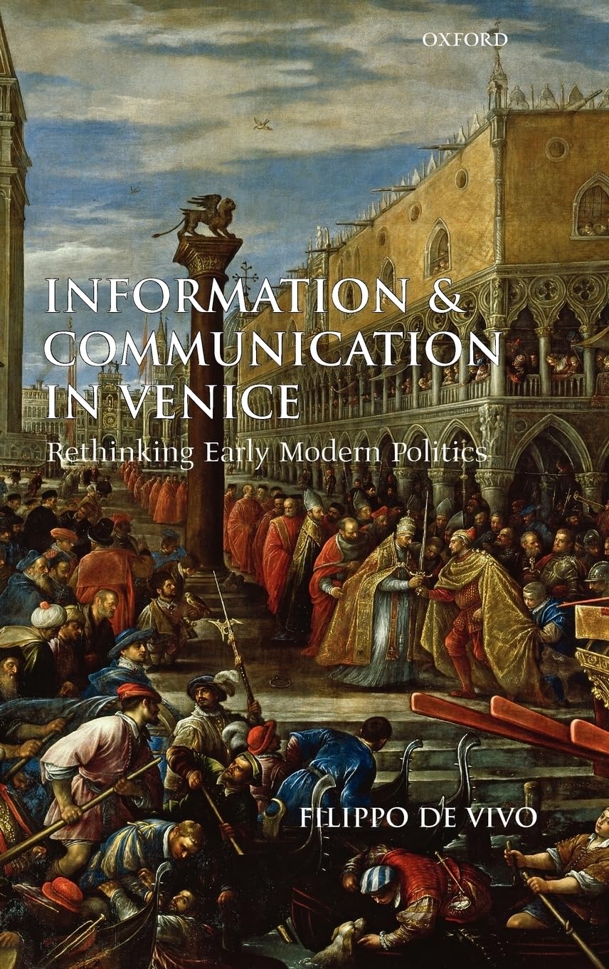 Information and Communication in Venice: Rethinking Early Modern Politics,Used