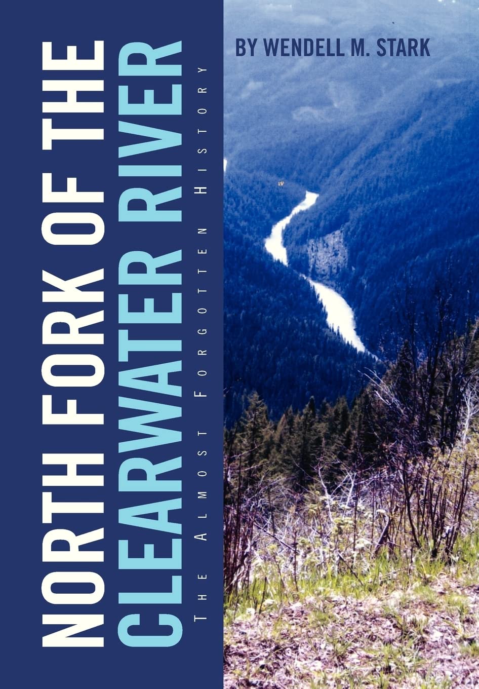 North Fork Of The Clearwater River: The Almost Forgotten History,Used