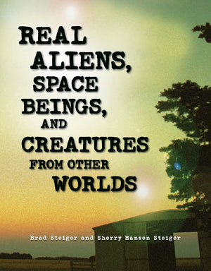Real Aliens, Space Beings, and Creatures from Other Worlds (The Real Unexplained! Collection),Used