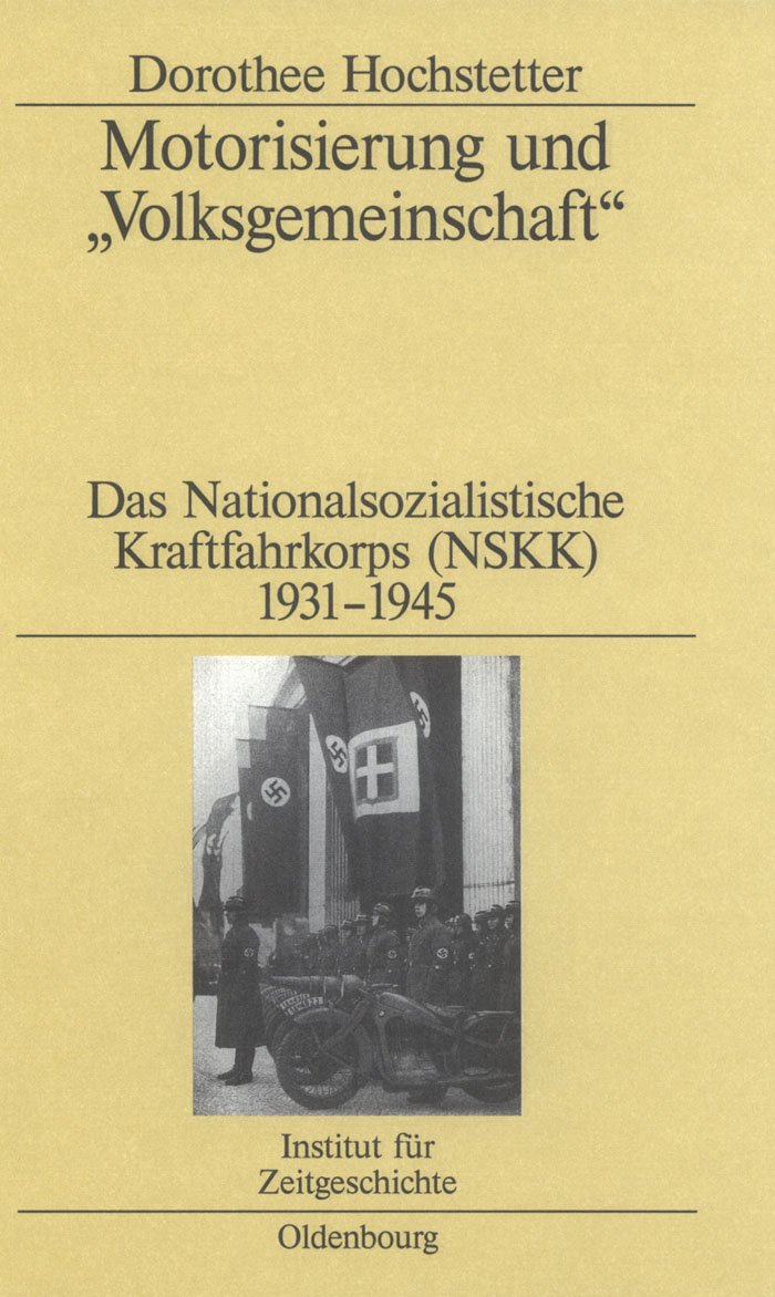 Motorisierung und 'Volksgemeinschaft': Das Nationalsozialistische Kraftfahrkorps (NSKK) 19311945 (Studien zur Zeitgeschichte, 6,New