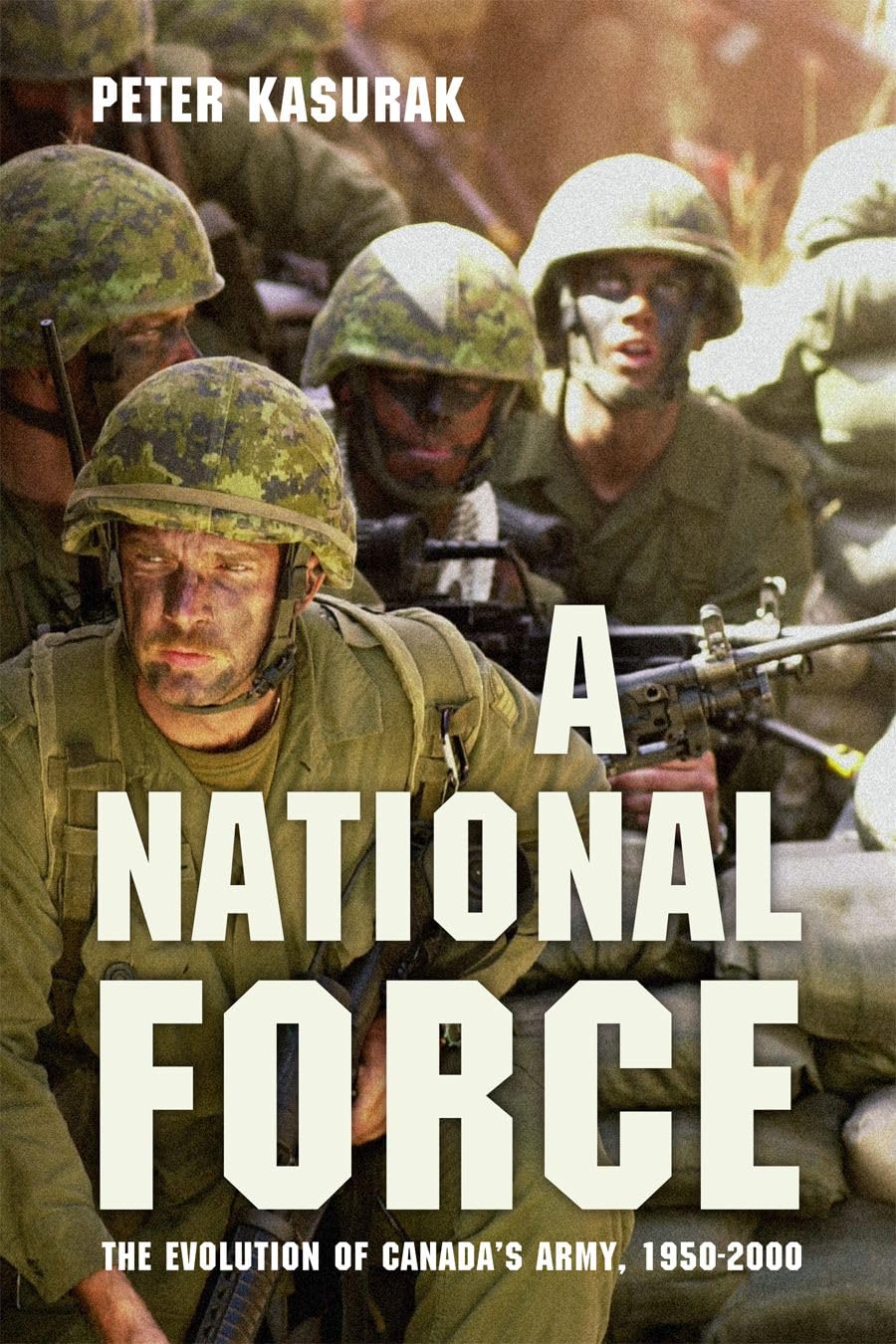 A National Force: The Evolution of Canadas Army, 19502000 (Studies in Canadian Military History)