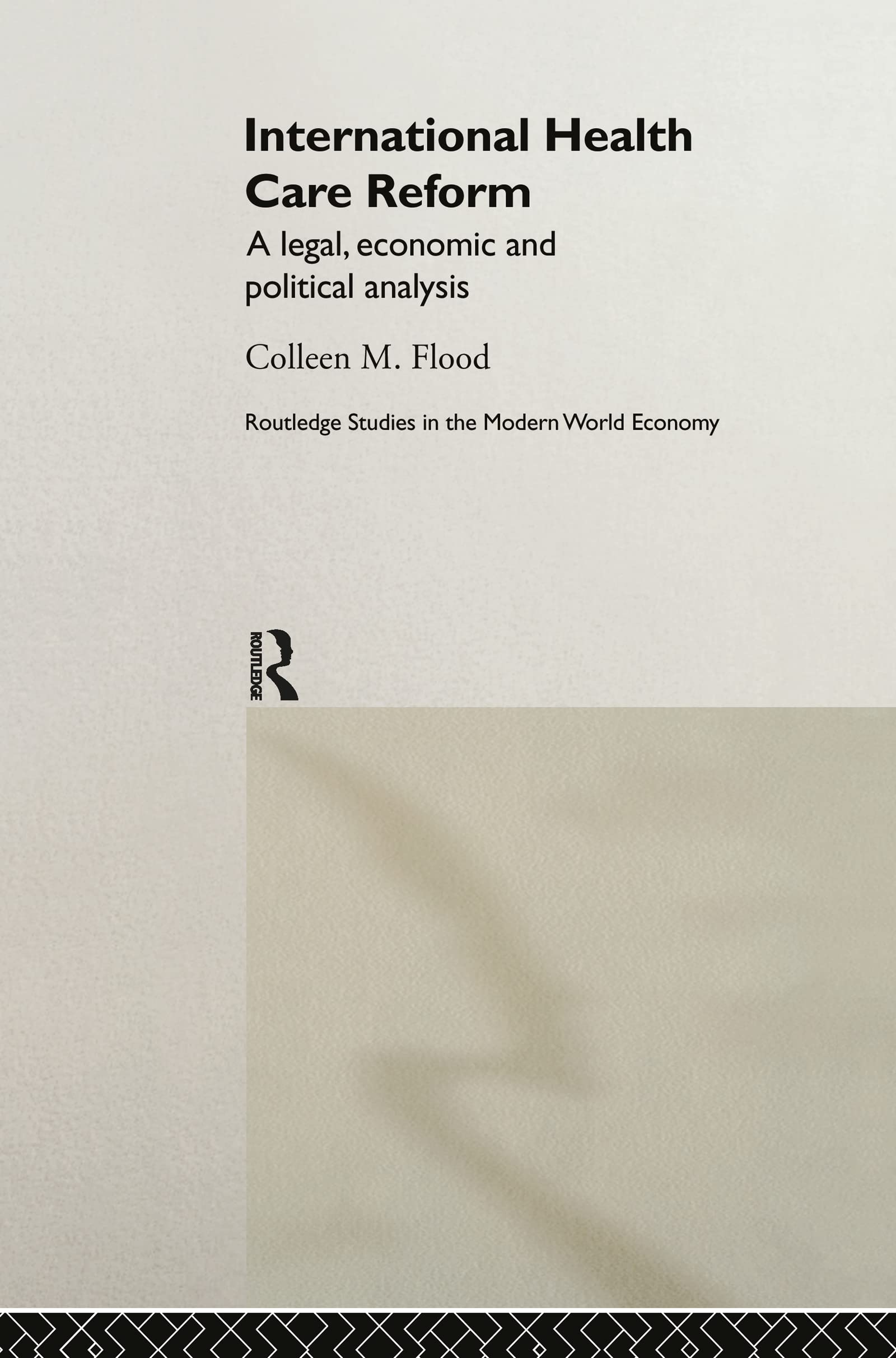 International Health Care Reform: A Legal, Economic And Political Analysis (Routledge Studies In The Modern World Economy)