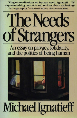 The Needs of Strangers: An Essay on Privacy, Solidarity, and the Politics of Being Human,Used