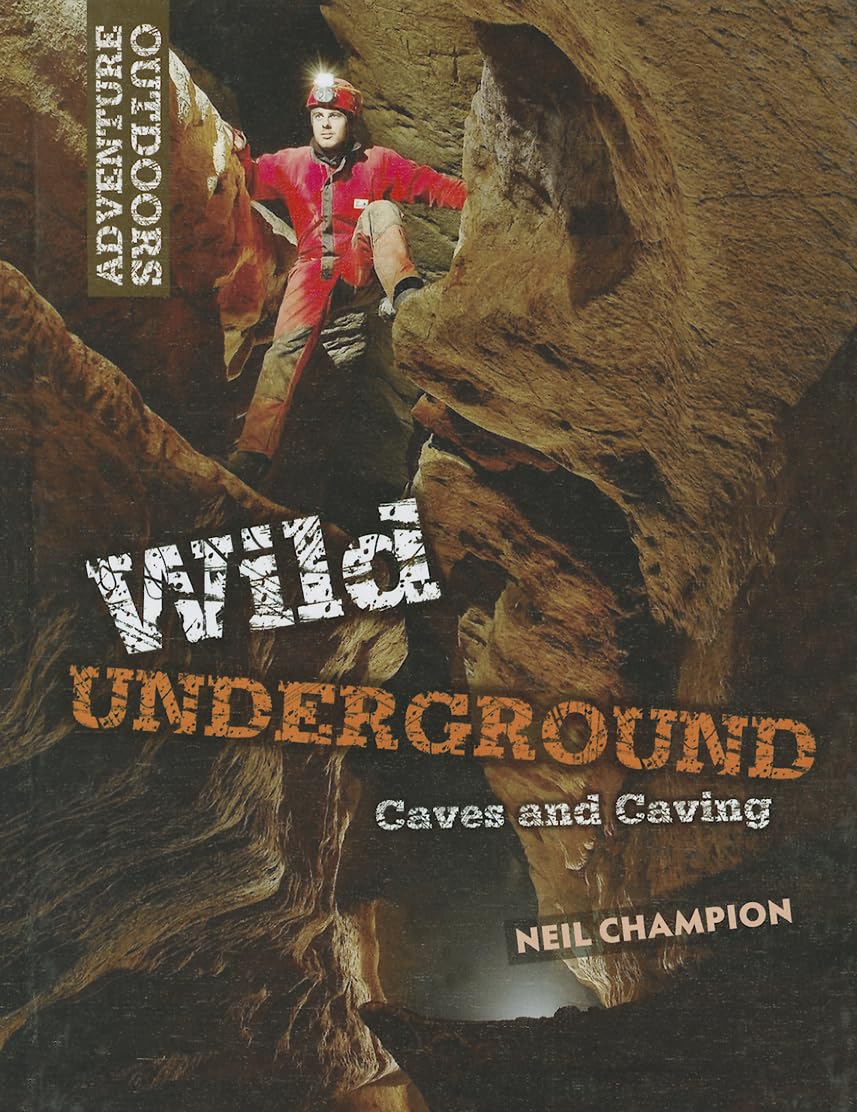 Wild Underground: Caves And Caving (Adventure Outdoors),Used