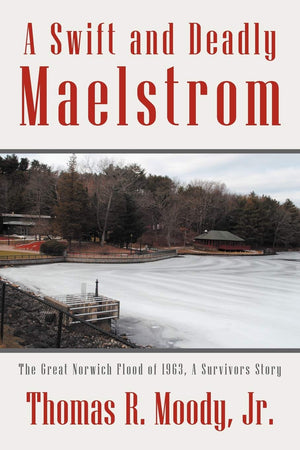 'A Swift And Deadly Maelstrom: The Great Norwich Flood Of 1963, A Survivors Story,Used