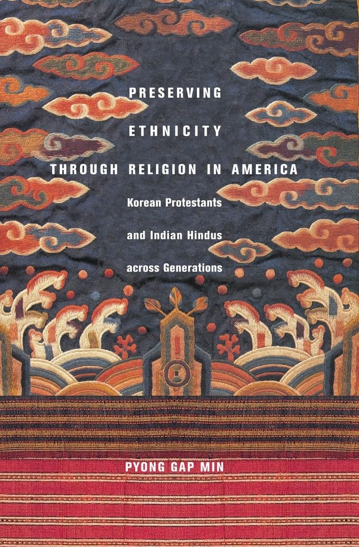 Preserving Ethnicity Through Religion In America: Korean Protestants And Indian Hindus Across Generations,Used