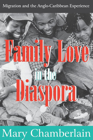 Family Love in the Diaspora: Migration and the AngloCaribbean Experience (Memory and Narrative),New