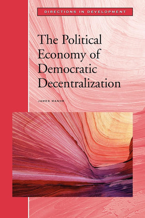 The Political Economy Of Democratic Decentralization (Directions In Development),Used