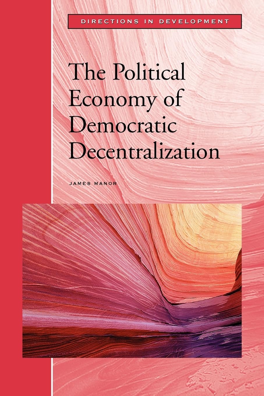 The Political Economy Of Democratic Decentralization (Directions In Development),Used