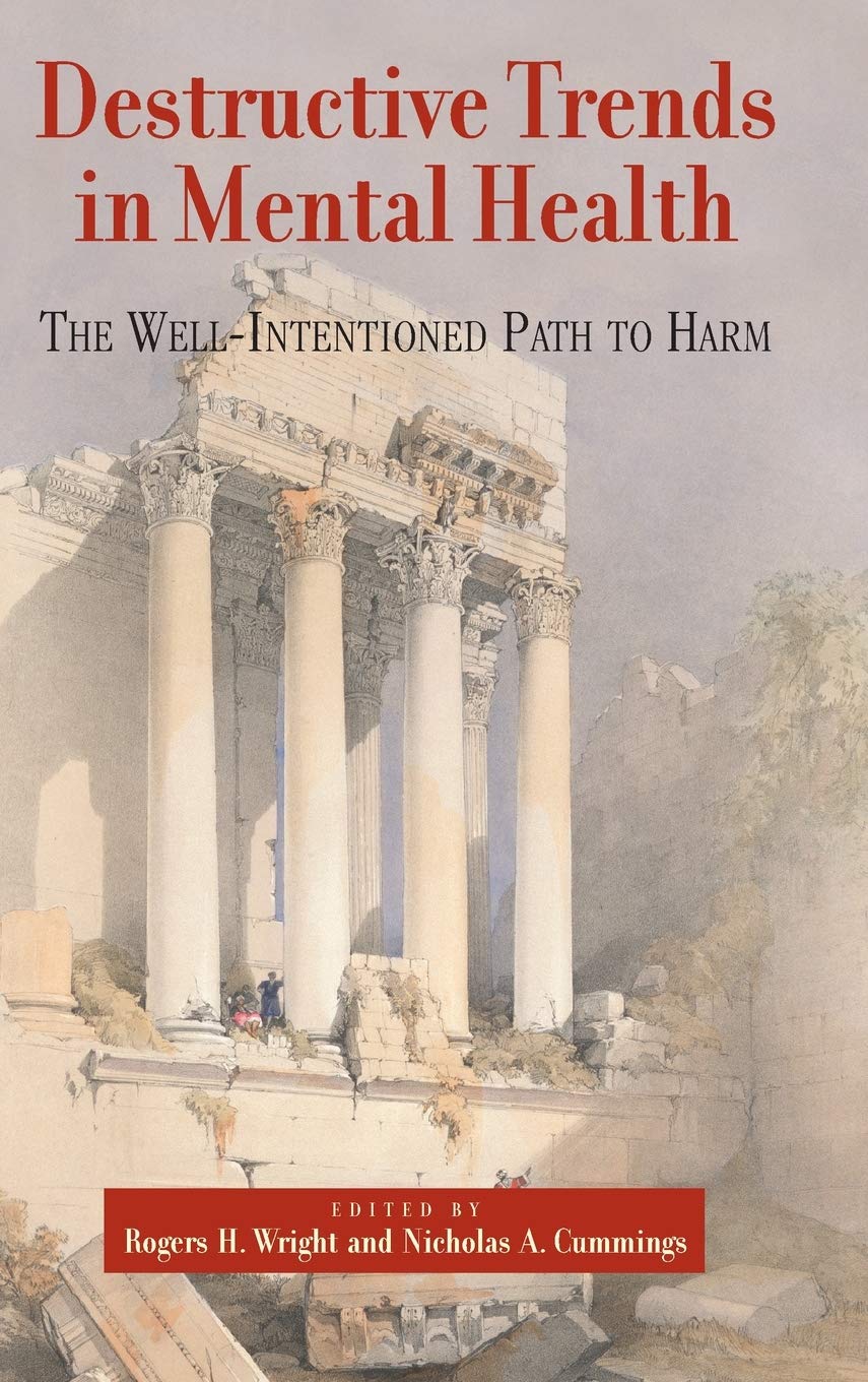 Destructive Trends In Mental Health: The Well Intentioned Path To Harm,New