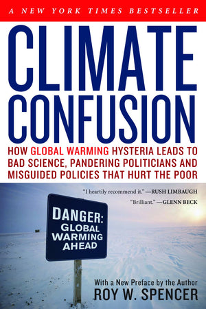 Climate Confusion: How Global Warming Hysteria Leads to Bad Science, Pandering Politicians and Misguided Policies That Hurt the ,Used