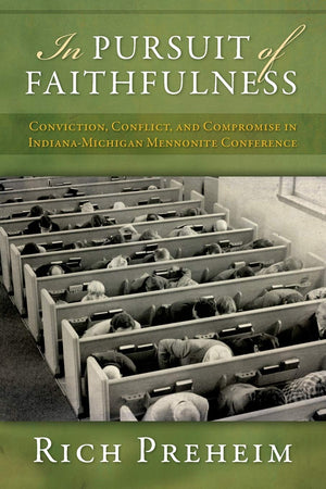 In Pursuit of Faithfulness: Conviction, Conflict, and Compromise in the IndianaMichigan Mennonite Conference (Studies in Anabap,Used