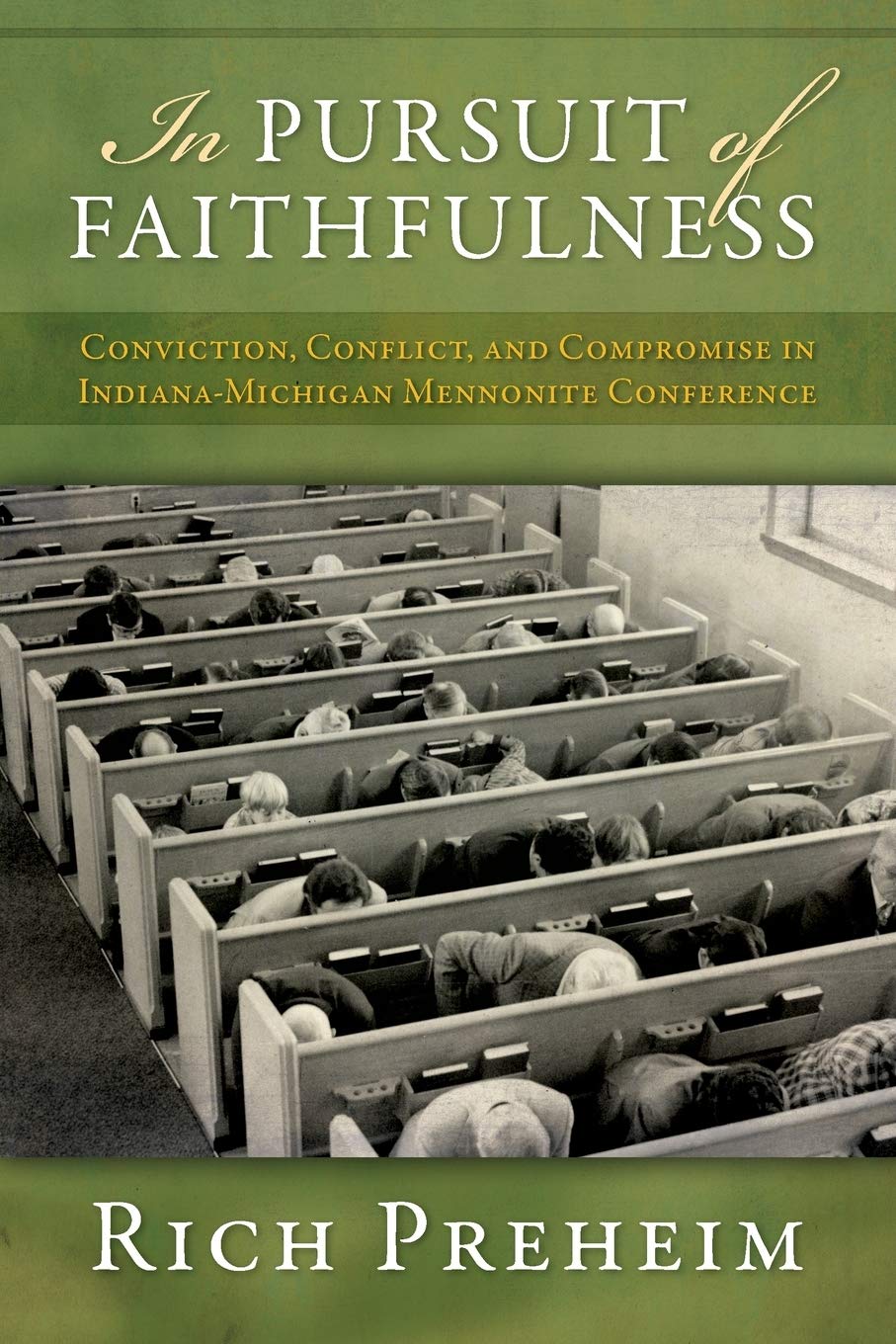 In Pursuit of Faithfulness: Conviction, Conflict, and Compromise in the IndianaMichigan Mennonite Conference (Studies in Anabap,Used