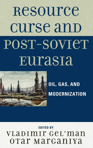Resource Curse and PostSoviet Eurasia: Oil, Gas, and Modernization,Used