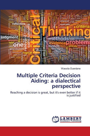 Multiple Criteria Decision Aiding: a dialectical perspective: Reaching a decision is great, but it's even better if it is justif,Used