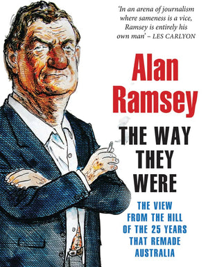 The Way They Were: The View from the Hill of the 25 Years That Remade Australia,Used