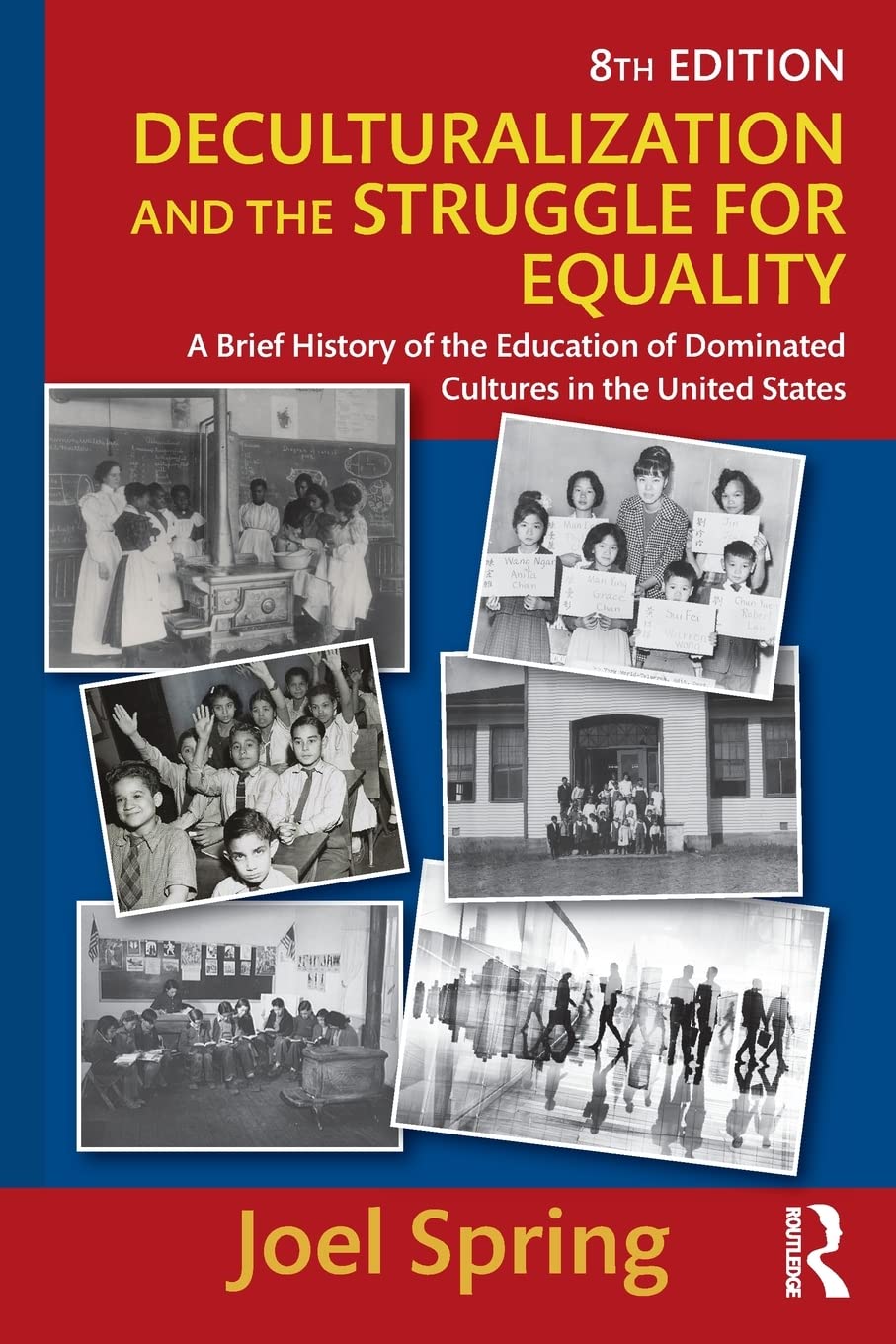 Deculturalization And The Struggle For Equality: A Brief History Of The Education Of Dominated Cultures In The United States (So