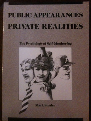 Public Appearances, Private Realities: The Psychology of SelfMonitoring