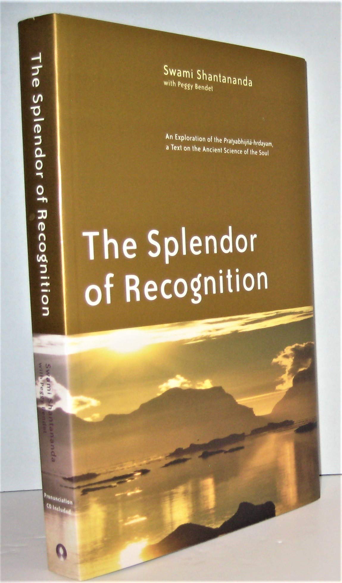 The Splendor Of Recognition: An Exploration Of The Pratyabhijnahrdayam, A Text On The Ancient Science Of The Soul