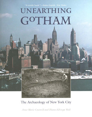 Unearthing Gotham: The Archaeology of New York City,Used