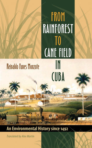 From Rainforest to Cane Field in Cuba: An Environmental History since 1492 (Envisioning Cuba),Used
