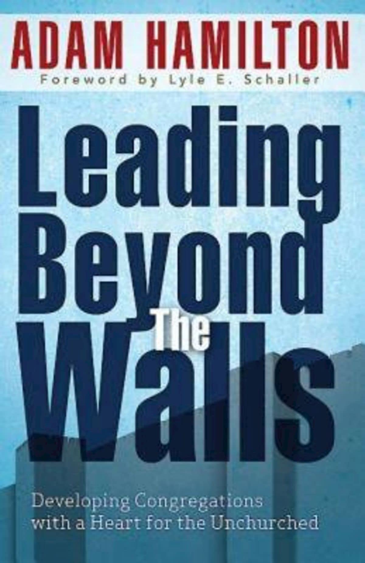 Leading Beyond the Walls 21293: Developing Congregations with a Heart for the Unchurched,Used